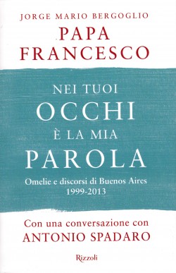 Nei tuoi occhi è la mia parola - Omelie e discorsi di Buenos Aires 1999-2013